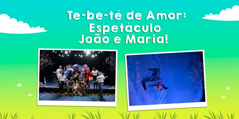 Te-be-tê de Amor: Uma noite emocionante com apresentação da peça João e Maria