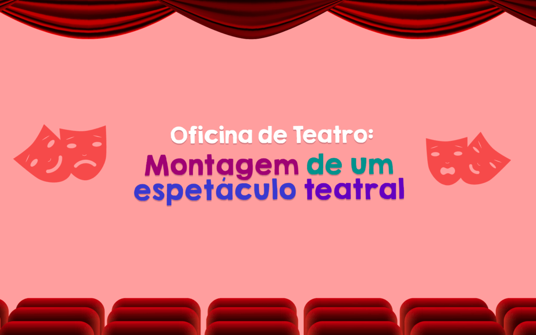 Aprenda como é feita a montagem de um espetáculo teatral
