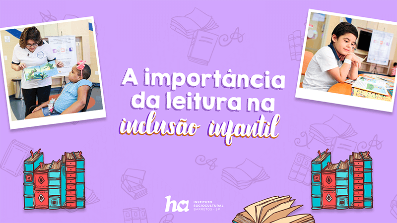 A importância da leitura na inclusão e desenvolvimento infantil